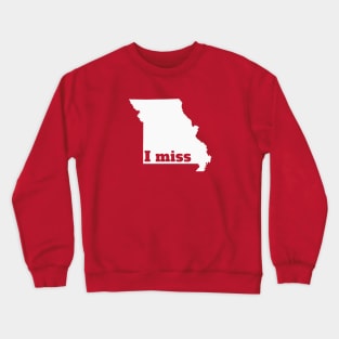 I Miss Missouri - My Home State Crewneck Sweatshirt